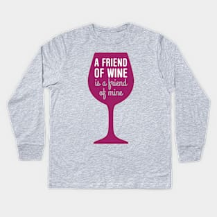 Friend of wine is a friend of mine Kids Long Sleeve T-Shirt